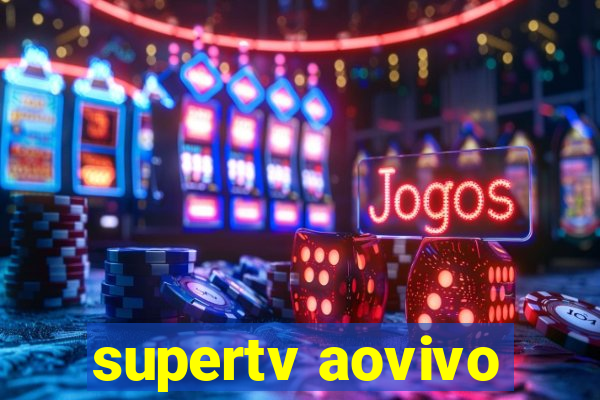 supertv aovivo